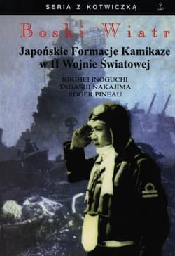 Boski wiatr Japońskie formacje Kamikadze w II Wojnie Światowej - Inoguchi Rikihei, Nakajima Tadashi, Pineau Roger