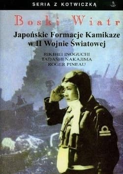 Boski Wiatr. Japońskie Formacje Kamikaze... - Pineau Roger, Inoguchi Rikihei, Nakajima Tadashi