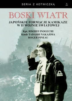 Boski wiatr Japońskie formacje kamikaze w II wojnie światowej - Inoguchi Rikihei, Nakajima Tadashi, Pineau Roger