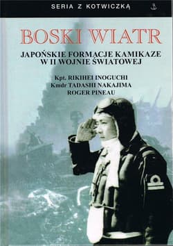 Boski wiatr Japońskie formacje kamikaze w II wojnie światowej - Inoguchi Rikihei, Roger Pinau, Nakajima Tadashi