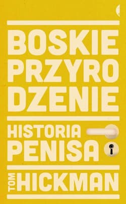 Boskie przyrodzenie. Historia penisa - Tom Hickman