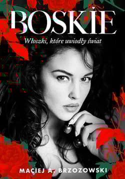 Boskie. Włoszki, które uwiodły świat wyd. 2024 - Maciej Brzozowski