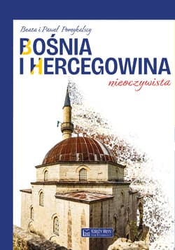 Bośnia i Hercegowina nieoczywista - Beata Pomykalska, Paweł Pomykalski