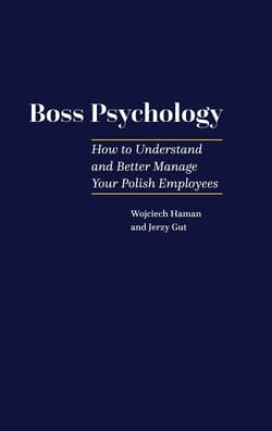 Boss Psychology How to Understand and Better Manage Your Polish Employees - Wojciech Haman, Gut Jerzy