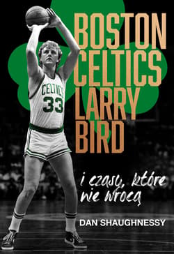 Boston Celtics, Larry Bird i czasy, które nie wrócą - ebook - Dan Shaughnessy