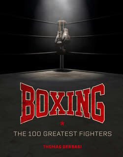 Boxing: The 100 Greatest Fighters - Thomas Gerbasi