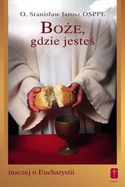 Boże, gdzie jesteś inaczej o Eucharystii