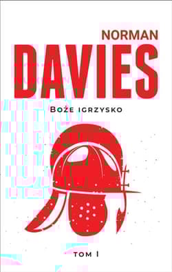 Boże Igrzysko. Od początków do roku 1795 - Norman Davies