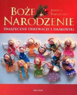 Boże Narodzenie. Świąteczne dekoracje i smakołyki - Joanna Tołłoczko