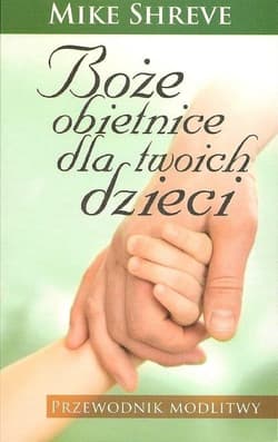 Boże obietnice dla twoich dzieci Przewodnik modlitwy - Mike Shreve