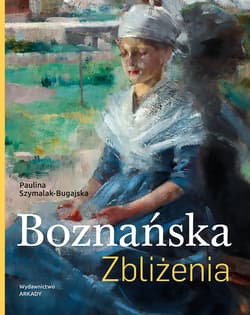 Boznańska. Zbliżenia - Szymalak-Bugajska Paulina