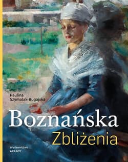 Boznańska. Zbliżenia - Szymalak-Bugajska Paulina