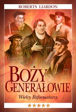 Boży Generałowie Wielcy Reformatorzy - Liardon Roberts