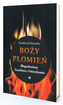 Boży płomień Błogosławiony Euzebiusz z Ostrzyhomia - Karolina Kalinowska