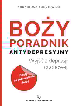 Boży poradnik antydepresyjny Wyjść z depresji duchowej - Arkadiusz Łodziewski