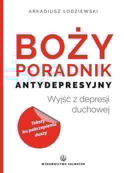 Boży poradnik antydepresyjny Wyjść z depresji duchowej - Arkadiusz Łodziewski