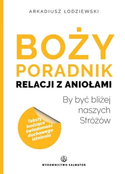 Boży poradnik relacji z aniołami - Arkadiusz Łodziewski