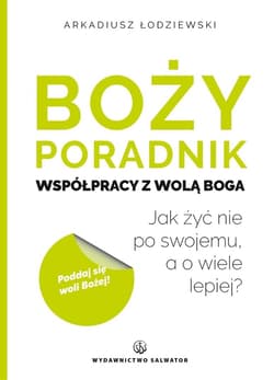 Boży poradnik współpracy z wolą Boga - Arkadiusz Łodziewski