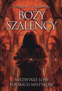 Boży szaleńcy Niezwykłe losy polskich mistyków