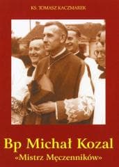 Bp Michał Kozal. Mistrz Męczenników - Praca zbiorowa