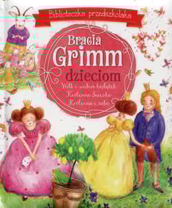 Bracia Grimm dzieciom Biblioteczka przedszkolaka - Bracia Grimm