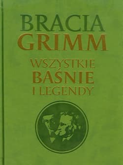 Bracia Grimm Wszystkie baśnie i legendy