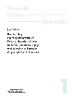 Bracia obcy czy współobywatele? Debaty chrześcijańskie na temat judaizmu i jego wyznawców w Europie od poczatków XIX wieku - Doktór Jan