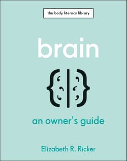 Brain. An Owner's Guide - Ricker Elizabeth R.