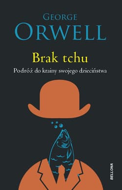 Brak tchu Podróż do krainy swojego dzieciństwa - George Orwell