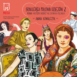 Brakująca połowa dziejów 2. Nowa historia kobiet na ziemiach polskich - audiobook - Anna Kowalczyk