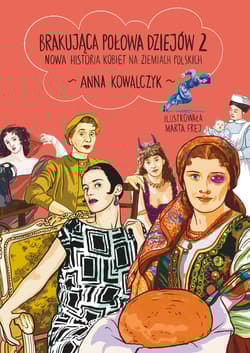 Brakująca połowa dziejów 2. Prywatna historia kobiet na ziemiach polskich - Anna Kowalczyk