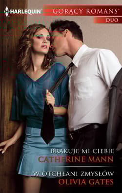Brakuje mi ciebie W otchłani zmysłów - Catherine Mann, Gates Olivia