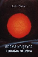 Brama księzyca i brama słońca - Rudolf Steiner