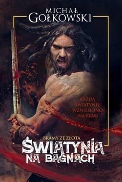 Bramy ze złota Tom 1 Świątynia na bagnach - Michał Gołkowski