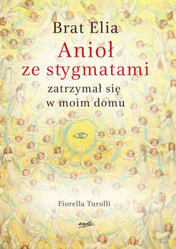 Brat Elia. Anioł ze stygmatami zatrzymał się w moim domu - ebook - Fiorella Turolli