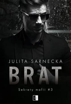 Brat. Sekrety mafii. Tom 3 - Julita Sarnecka