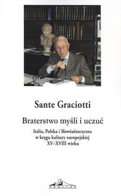 Braterstwo myśli Italia Polska i Słowiańszczyzna w kręgu kultury europejskiej XV-XVIII wieku - Sante Graciotti