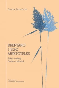 Brentano i jego Arystoteles Szkic o relacji Bóstwo–człowiek - Sonia Kamińska
