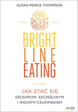 Bright Line Eating. Jak stać się szczupłym, szczęśliwym i wolnym człowiekiem - ebook - Thompson Susan Peirce