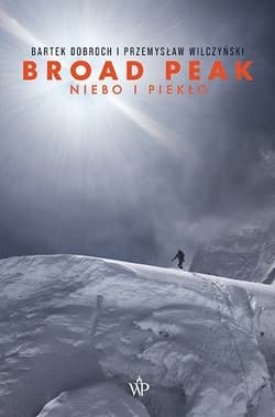 Broad Peak. Niebo i piekło - Przemysław Wilczyński, Bartek Dobroch