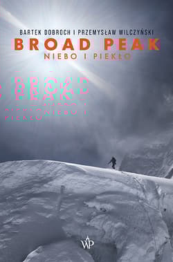 Broad Peak. Niebo i piekło - Przemysław Wilczyński, Bartek Dobroch