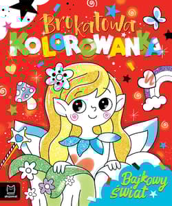 Brokatowa kolorowanka. Bajkowy świat - Anna Podgórska
