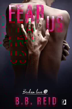 Broken love Tom 3 Fear Us - B.B Reid