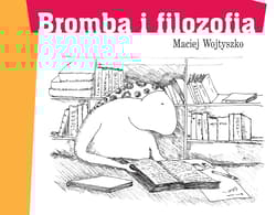 Bromba i filozofia - Maciej Wojtyszko