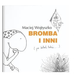 Bromba i inni (po latach także) - Maciej Wojtyszko