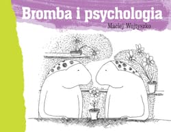 Bromba i psychologia - Maciej Wojtyszko