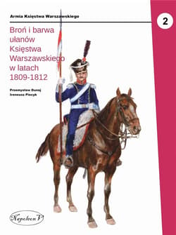 Broń i barwa ułanów Księstwa Warszawskiego... - Dunaj Przemysław, Piecyk Ireneusz