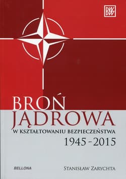 Broń jądrowa w kształtowaniu bezpieczeństwa. 1945-2015