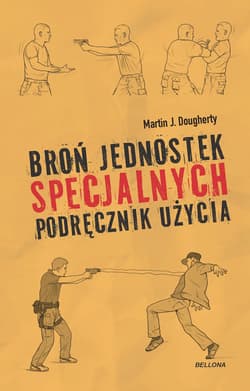 Broń jednostek specjalnych. Podręcznik użycia - Dougherty Martin J.