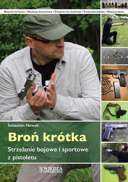 Broń krótka Strzelanie bojowe i sportowe z pistoletu - Nowak Sebastian